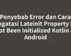 Penyebab Error dan Cara Mengatasi Lateinit Property Has Not Been Initialized Kotlin di Android